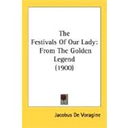 Festivals of Our Lady : From the Golden Legend (1900) by de Voragine, Jacobus, 9780548706695