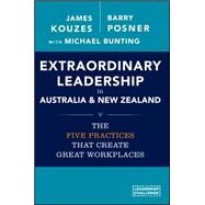 Extraordinary Leadership in Australia and New Zealand The Five Practices that Create Great Workplaces by Kouzes, James M.; Posner, Barry Z.; Bunting, Michael, 9780730316695