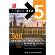 5 Steps to a 5: 500 AP European History Questions to Know by Test Day, Second Edition by Inc., Anaxos; Alschen, Sergei, 9781259836695