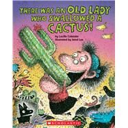 There Was an Old Lady Who Swallowed a Cactus! by Colandro, Lucille; Lee, Jared, 9781338726695