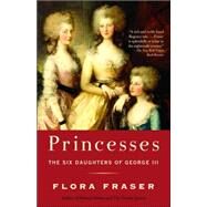 Princesses The Six Daughters of George III by FRASER, FLORA, 9781400096695