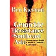 Genocide and Resistance in Southeast Asia: Documentation, Denial, and Justice in Cambodia and East Timor by Kiernan,Ben, 9781412806695