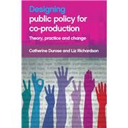Designing Public Policy for Co-production by Durose, Catherine; Richardson, Liz, 9781447316695
