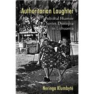 Authoritarian Laughter by Neringa Klumbyte, 9781501766695
