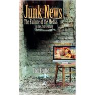 Junk News The Failure of the Media in the 21st Century by Fenton, Tom, 9781555916695