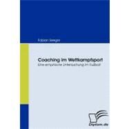 Coaching Im Wettkampfsport: Eine Empirische Untersuchung Im Fuball by Seeger, Fabian, 9783836666695