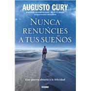 Nunca renuncies a tus sueos Una puerta abierta a la felicidad by Cury, Augusto, 9786075576695