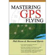 Mastering GPS Flying by Dixon, Phil; Harris, Sherwood, 9780071416696
