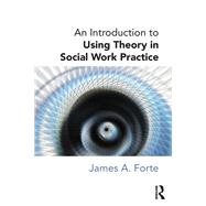 An Introduction to Using Theory in Social Work Practice by Forte; James, 9780415726696