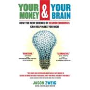 Your Money and Your Brain How the New Science of Neuroeconomics Can Help Make You Rich by Zweig, Jason, 9780743276696