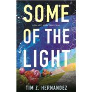 Some of the Light New and Selected Poems by Hernandez, Tim Z., 9780807006696