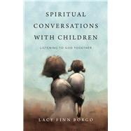 Spiritual Conversations With Children by Borgo, Lacy Finn, 9780830846696