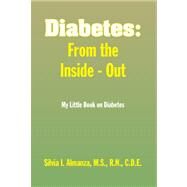 Diabetes : My Little Book on Diabetes: from the Inside - Out by Almanza, Silvia I., 9781436346696