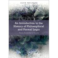 An Introduction to the History of Philosophical and Formal Logic From Aristotle to Tarski by Malpass, Alex; Marfori, Marianna Antonutti, 9781472506696