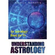 Understanding Astrology by Norona, Daryll, 9781502746696