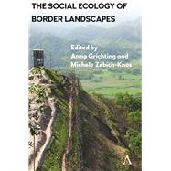 The Social Ecology of Border Landscapes by Grichting, Anna; Zebich-Knos, Michele, 9781783086696
