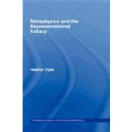 Metaphysics and the Representational Fallacy by Dyke; Heather, 9780415956697