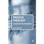 Process Theology: A Guide for the Perplexed by Epperly, Bruce G., 9780567596697