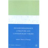 English Renaissance Literature and Contemporary Theory Sublime Objects of Theology by Cefalu, Paul, 9781403976697