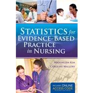 Statistics for Evidence-Based Practice in Nursing (Book with Access Code) by Kim, Myongjin, Ph.D.; Mallory, Caroline, Ph.D., R.N., 9781449686697