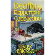 Death by Peppermint Cappuccino by Erickson, Alex, 9781496736697