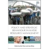 Policy and Strategic Behaviour in Water Resource Management by Dinar, Ariel, 9781844076697