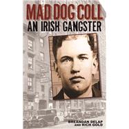 Mad Dog Coll An Irish Gangster by Delap, Breandn; Gold, Rich, 9781935396697