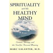 Spirituality and the Healthy Mind Science, Therapy, and the Need for Personal Meaning by Galanter, Marc, 9780195176698