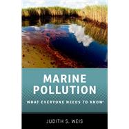 Marine Pollution What Everyone Needs to Know by Weis, Judith S., 9780199996698