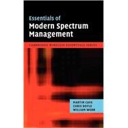 Essentials of Modern Spectrum Management by Martin Cave , Chris Doyle , William Webb, 9780521876698