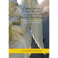 Child Abuse, Family Rights, and the Child Protective System A Critical Analysis from Law, Ethics, and Catholic Social Teaching by Krason, Stephen M., 9780810886698