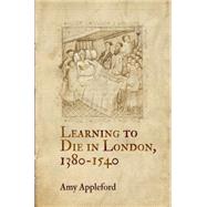 Learning to Die in London, 1380-1540 by Appleford, Amy, 9780812246698