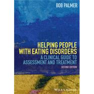 Helping People with Eating Disorders A Clinical Guide to Assessment and Treatment by Palmer, Bob, 9781118606698