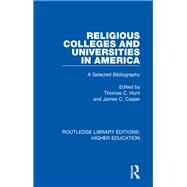 Religious Colleges and Universities in America: A Selected Bibliography by Hunt; Thomas C., 9781138336698