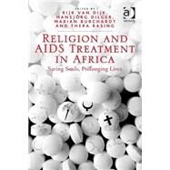 Religion and AIDS Treatment in Africa: Saving Souls, Prolonging Lives by Rasing,Thera;Dijk,Rijk van, 9781409456698