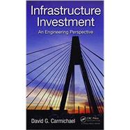 Infrastructure Investment: An Engineering Perspective by Carmichael; David G., 9781466576698