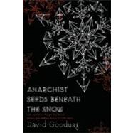Anarchist Seeds Beneath the Snow : Left-Libertarian Thought and British Writers from William Morris to Colin Ward by Goodway, David, 9781604866698