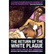 The Return of the White Plague Global Poverty and the New Tuberculosis by Gandy, Matthew; Zumla, Alimuddin, 9781859846698