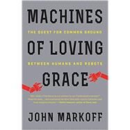 Machines of Loving Grace by Markoff, John, 9780062266699