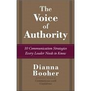The Voice of Authority: 10 Communication Strategies Every Leader Needs to Know by Booher, Dianna, 9780071486699