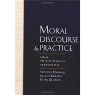 Moral Discourse and Practice Some Philosophical Approaches by Darwall, Stephen; Gibbard, Allan; Railton, Peter, 9780195096699