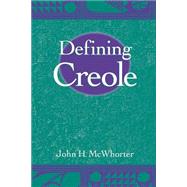 Defining Creole by McWhorter, John H., 9780195166699