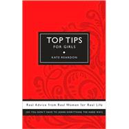 Top Tips for Girls Real advice from real women for real life by REARDON, KATE, 9780307406699