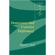 Democracy and Coercive Diplomacy by Kenneth A. Schultz, 9780521796699