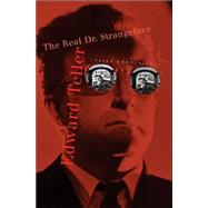 Edward Teller: The Real Dr. Strangelove by Goodchild, Peter, 9780674016699