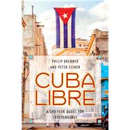 Cuba Libre A 500-Year Quest for Independence by Brenner, Philip; Eisner, Peter, 9780742566699