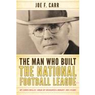 The Man Who Built the National Football League Joe F. Carr by Willis, Chris; Carr, James A., 9780810876699