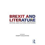 Brexit and Literature: Critical and Cultural Responses by Eaglestone; Robert, 9780815376699