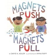 Magnets Push, Magnets Pull by Adler, David A.; Raff, Anna, 9780823436699