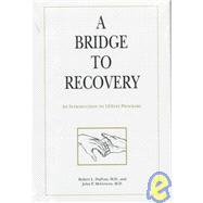 Bridge to Recovery: An Introduction to 12-Step Programs by Dupont, Robert L., 9780880486699